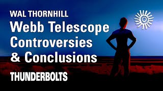 Wal Thornhill: JWST – Controversies & Conclusions | Thunderbolts