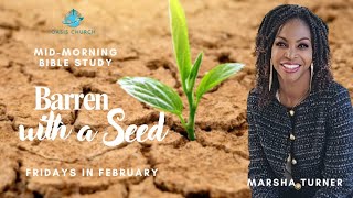 Mid-morning Bible Study: Barren with a Seed, Pt 1