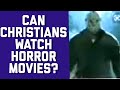 IS IT REALLY OK FOR CHRISTIANS TO WATCH HORROR MOVIES?