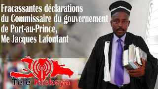 Fracassantes déclarations du Commissaire du gouvernement de Port-au-Prince, Me Jacques Lafontant