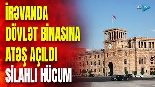 İrəvanda dövlət binasına silahlı hücum: Ermənistanda ara qarışır?