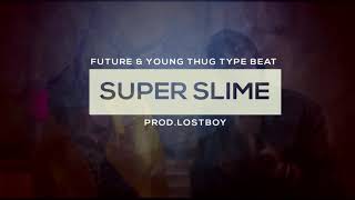 FREE YOUNG THUG & FUTURE TYPE BEAT - SUPER SLIME (PROD.LOSTBOY)
