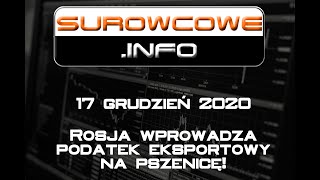 Surowcowe.info 17/12/2020 – Rosja wprowadza podatek eksportowy na pszenicę!