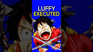 What if Luffy was EXECUTED…