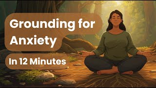 12-Minute Grounding Meditation for Anxiety | Calm Your Body & Quiet the Mind