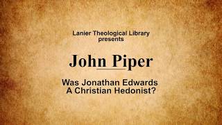 Lecture (only) - John Piper - Was Jonathan Edwards a Christian Hedonist?