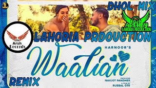 Waalian latest punjabi Harnoor New  Dhol mix Lahoria Production Remix