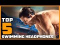 Top 5  Swimming Headphone in 2024 | Expert Reviews, Our Top Choices