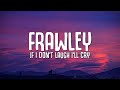 Frawley - If I Don't Laugh I'll Cry (lyrics)