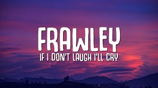 Download Mp3 Frawley - If I Don't Laugh I'll Cry (Lyrics)