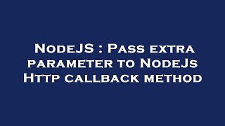 NodeJS : Pass extra parameter to NodeJs Http callback method