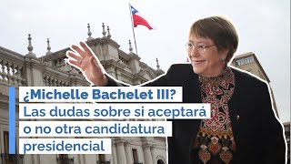 ¿MICHELLE BACHELETT III? Las dudas sobre si aceptará o no otra CANDIDATURA PRESIDENCIAL (RD)