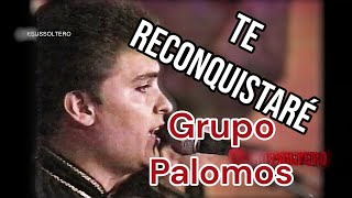 Grupo Palomos “ te reconquistaré “