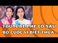 TRỰC TIẾP TIN BUỒN YOUTUBE PHE CÔ SÁU THẤT VỌNG BỎ CUỘC VÌ BIẾT THUA  !