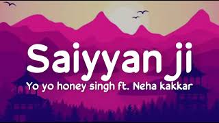 Saiyaan ji (lyrics) Yo Yo Honey Singh ft. Neha Kakkar | Nusrat Bharucha | Hommie Dilliwala, Lil Golu