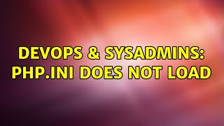 DevOps & SysAdmins: PHP.ini does not load (2 Solutions!!)