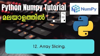 Array Slicing | Python Numpy Malayalam Tutorial | Part-12