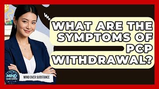 What Are The Symptoms Of PCP Withdrawal? - Mind Over Substance