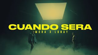 Mora × Lunay - Cuando sera (video letra - lyric - audio oficial)