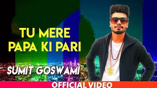 Tu Mere Papa Ki Pari | Sumit Goswami (Official Video) Lastest Haryanvi Songs 2021