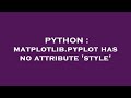 PYTHON : matplotlib.pyplot has no attribute 'style'