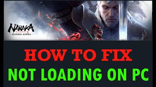 Fix NARAKA: BLADEPOINT Not Loading/Stuck on Loading Screen Error On PC