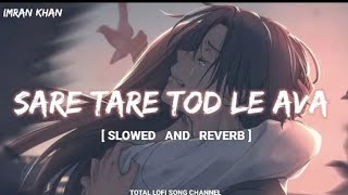 Sare Tare Tod Le Ava [ Slowed And Reverb ] | Imran Khan | Aaja We Mahiya | Total Lofi Song Channel