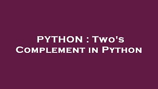 PYTHON : Two's Complement in Python