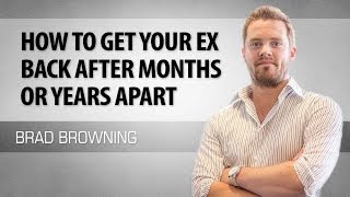 How To Get Your Ex Back After Months or Years Apart