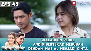 WALAUPUN PEDIH! ANDIN BERTEKAD MERUBAH DENDAM MAS AL MENJADI CINTA - IKATAN CINTA