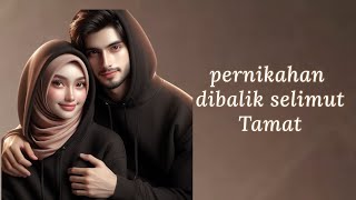 Pernikahan Dibalik Selimut || Tamat || Cerpen Romantis #cerpen  #romantic #romantis