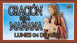 ORACIÓN DE LA MAÑANA: ORACIÓN PARA ENCOMENDARSE A DIOS CADA DIA - LUNES 04 DE ABRIL DE 2022.