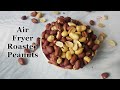 Best Roasted Peanuts in GoWise Air Fryer|EVENLY roasted and CRUNCHY PEANUTS|How to Dry Roast Peanuts