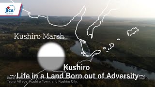 Kushiro ～Life in a Land Born out of Adversity～