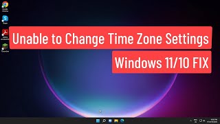 Unable to Change Time Zone Settings Windows 11/10 FIX