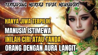 HANYA JIWA TERPILIH !! INILAH CIRI ATAU TANDA ORANG DENGAN AURA LANGIT.