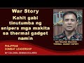 War Story: Kahit Gabi, Tinutumba Ng Snipers Ang Mga Makita Namin Sa Thermal