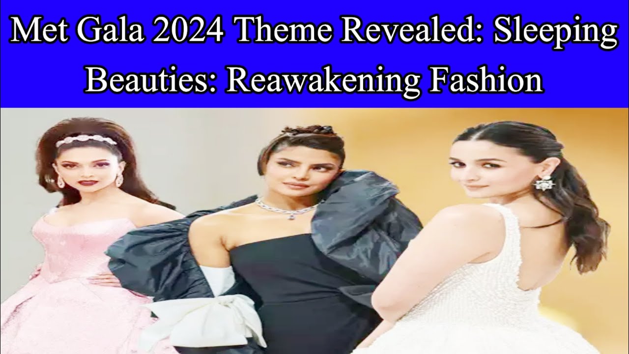 Met Gala 2024 Theme Revealed: Sleeping Beauties: Reawakening Fashion ...