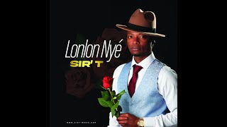 SIR T - Lonlon Nyé (Official Audio Clip)