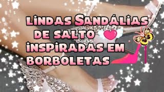 Veja lindas Sandálias de salto inspiradas em Borboletas...Muito fashion❤