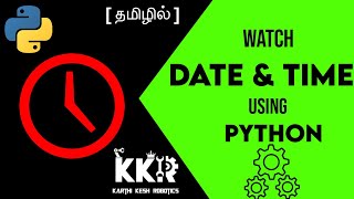 Watch Date and Time Using Python in Tamil|Python Programming|KKR