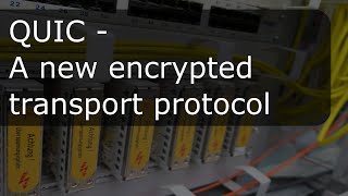 QUIC - A new encrypted transport protocol
