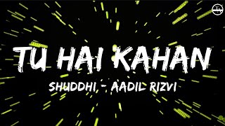 Shuddhi - Tu Hai Kahan (Lyrics) | Reply Version | Female | Aadil Rizvi