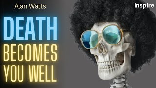 Alan Watts — Death Becomes You Well (SHOTS OF WISDOM 16)