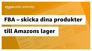 FBA – Skicka dina produkter till Amazons lager | Sälj på Amazon