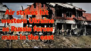 Air strikes hit western Ukraine as Russia forces mass in the east | news live videos