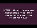 HTML : How to pass the reference 'this' to a javascript function from an  a  tag