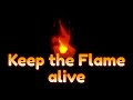 Keep the Flame alive