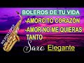 AMORCITO CORAZÓN-AMOR NO ME QUIERAS TANTO-BOLEROS TRIO LOS PANCHOS-SAXO ELEGANTE-BOLEROS DE TU VIDA