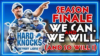Detroit Lions HBO Hard Knocks Season Finale: We CAN & We WILL...AND SO WILL I!